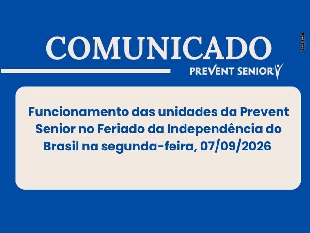 Funcionamento das unidades Prevent Senior no feriado da Independência do Brasil na segunda-feira, 7 de setembro de 2026
