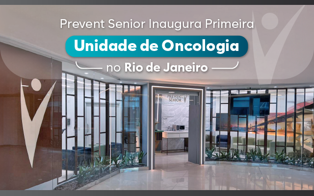 Prevent Senior Inaugura Primeira Unidade de Oncologia no Rio